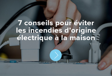 Sept conseils pour éviter les incendies d'origine électriques à la maison