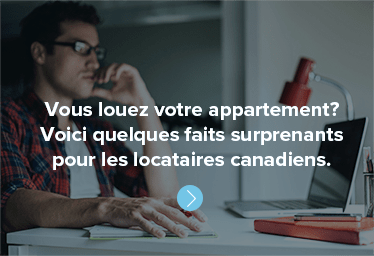 Vous louez votre appartement? Voici quelques faits surprenants pour les locataires canadiens.